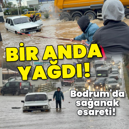 Bodrum'da sağanak esareti! Bir anda yağdı!
