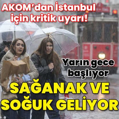AKOM'dan İstanbul için kritik uyarı! Yağış ve soğuk hava geliyor!