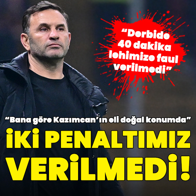 Okan Buruk: İki penaltımız verilmedi!