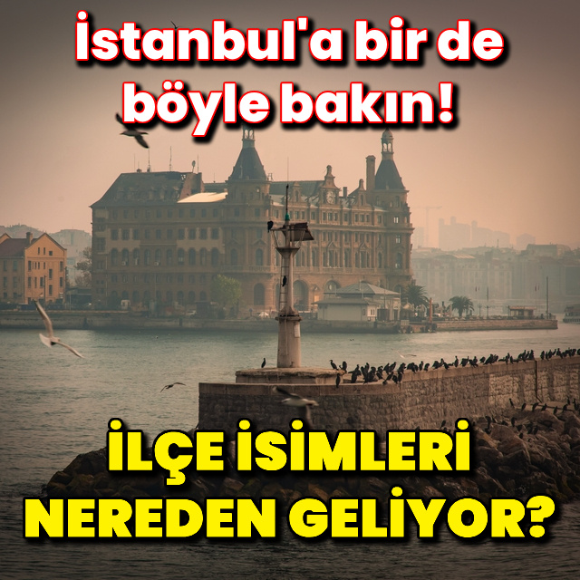 İstanbul'un ilçe isimleri nereden geliyor?