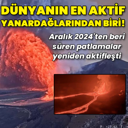 Dünyanın en aktif yanardağlarından biri yeniden harekete geçti