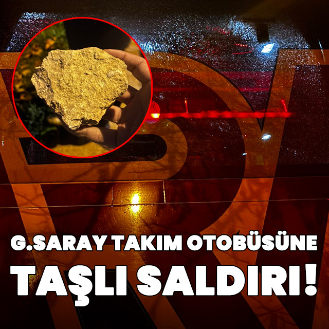 Galatasaray takım otobüsüne taşlı saldırı!