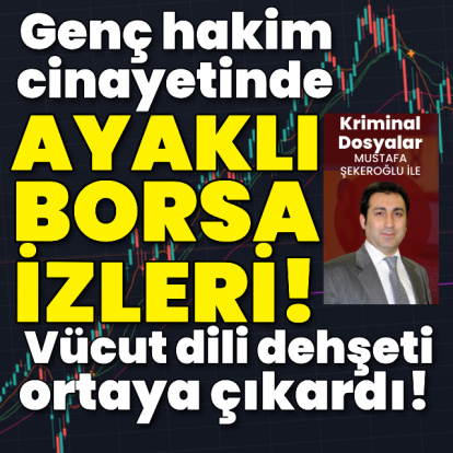 Genç hakim cinayetinde 'Ayaklı Borsa' izi! Vücut dili dehşeti ortaya çıkardı!