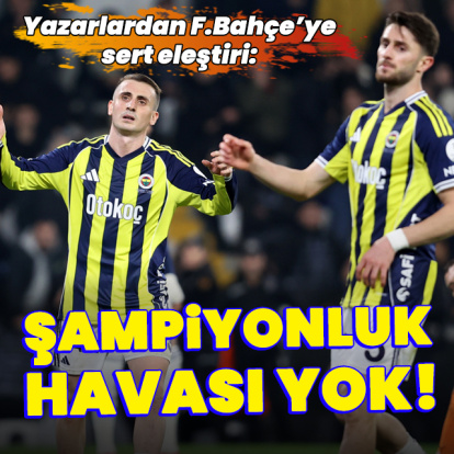 "F.Bahçe'de şampiyonluk havası yok!"