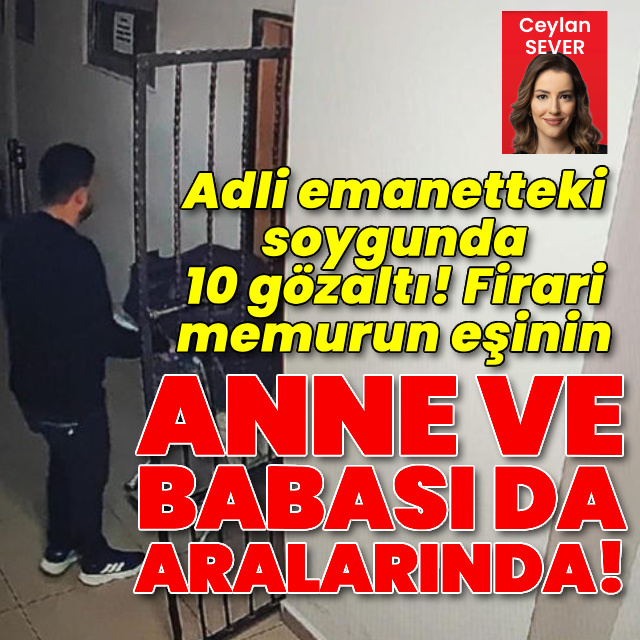 Adli emanetteki soygunda 10 gözaltı!