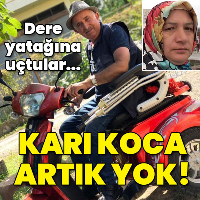 Dere yatağına uçtular... Karı koca çift artık yok!
