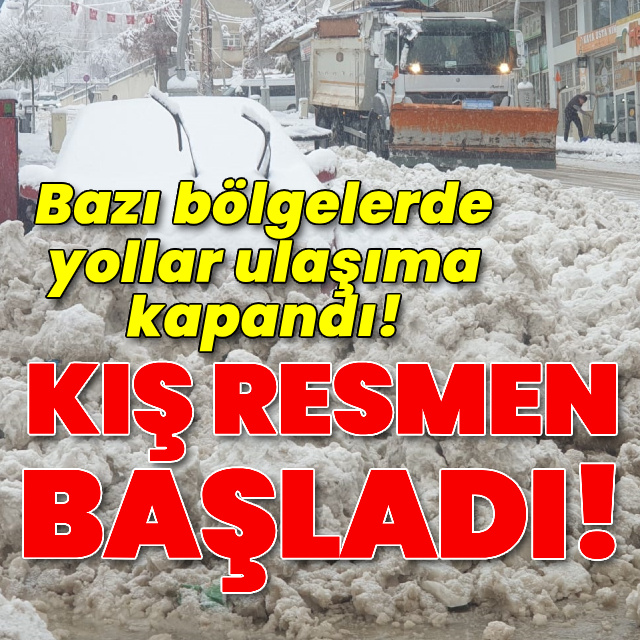 Kış resmen başladı! Bazı bölgelerde yollar ulaşıma kapandı