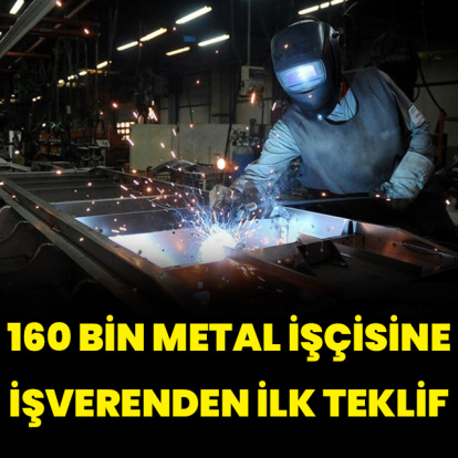 160 bin metal işçisine işverenden ilk teklif