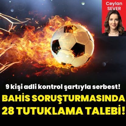 Bahis soruşturmasında 29 şüpheliye tutuklama talebi!