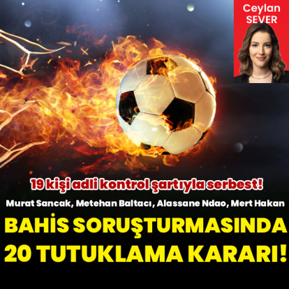 Bahis soruşturmasında 20 tutuklama kararı!