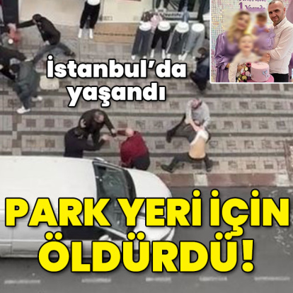 İstanbul'da yaşandı... Park yeri için öldürdü!
