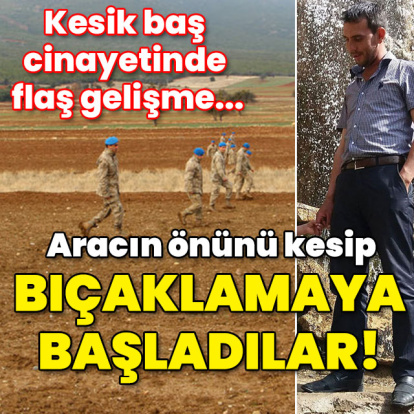 Kesik baş cinayetinde flaş ayrıntı... Vahşet bıçaklama ile başlamış!