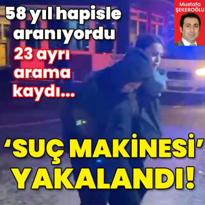 58 yıl hapisle aranıyordu! 23 ayrı arama kaydı... Suç makinesi yakalandı!