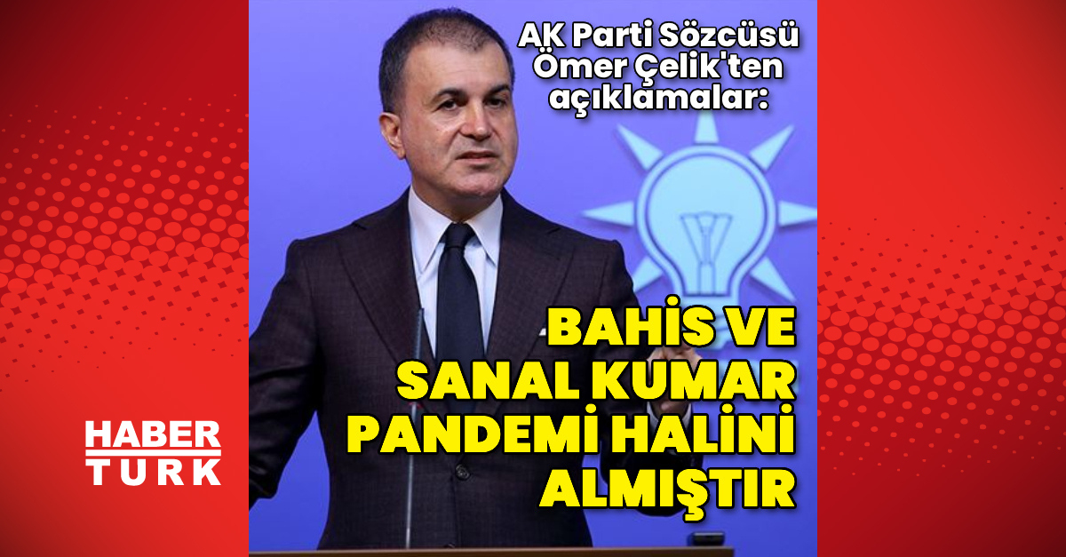 AK Parti Sözcüsü Çelik'ten açıklamalar