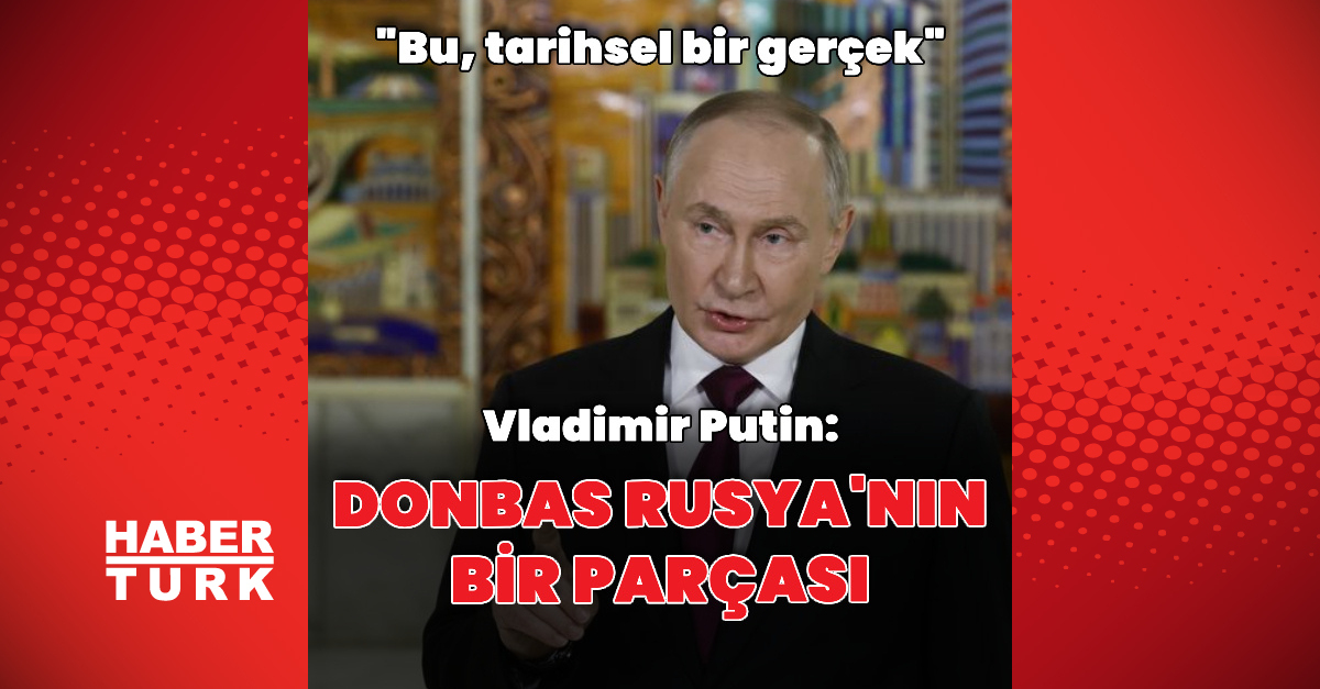 Putin: Donbas Rusya'nın bir parçasıdır | Dış Haberler