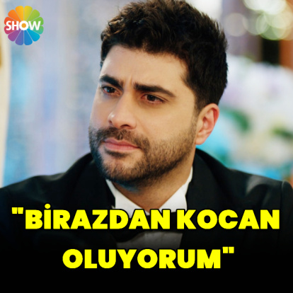 "Birazdan kocan oluyorum"