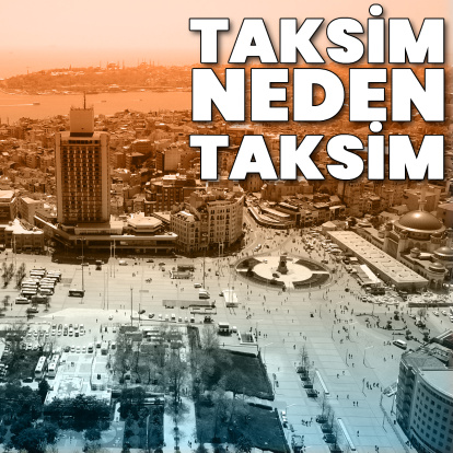 Taksim neden Taksim?