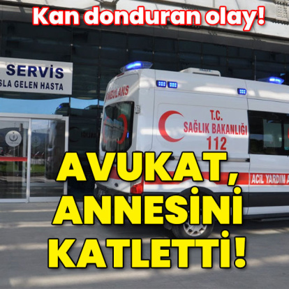 Kan donduran olay... Avukat annesini öldürdü!