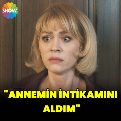 "Annemin intikamını aldım"