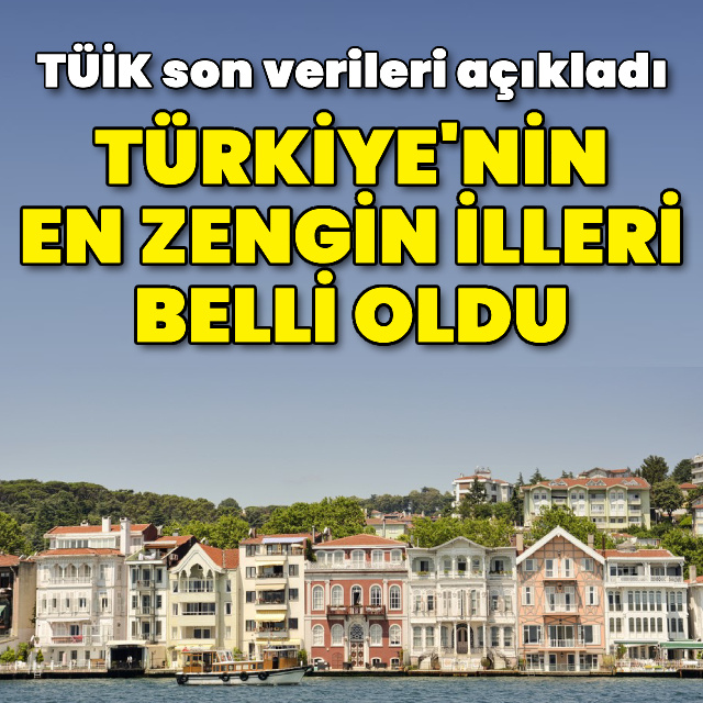 Türkiye'nin en zengin illeri belli oldu