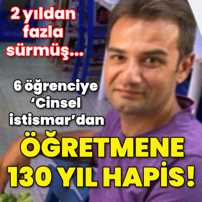 6 öğrenciye 'Cinsel istismar'dan öğretmene 130 yıl hapis!