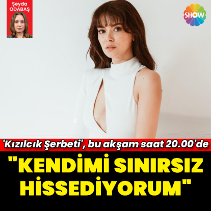 "Kendimi sınırsız hissediyorum"