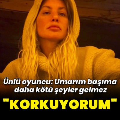 "Umarım başıma daha kötü şeyler gelmez"