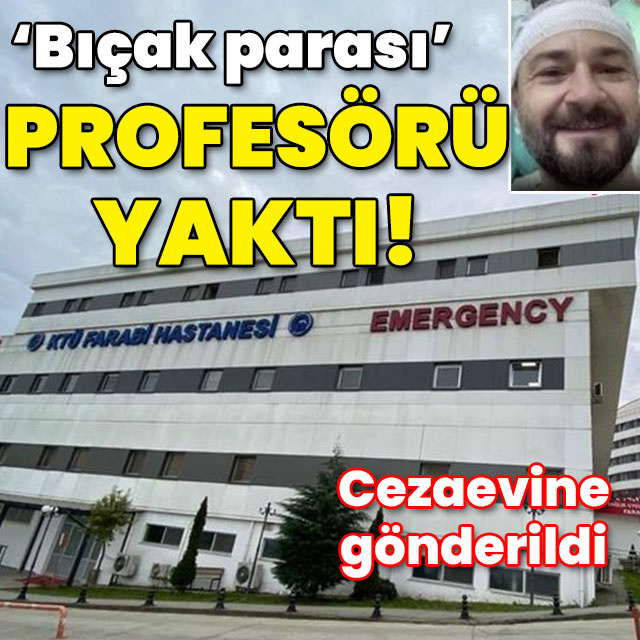 'Bıçak parası' profesörü yaktı!
