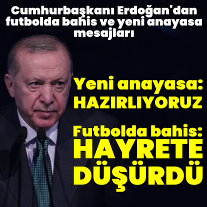 Cumhurbaşkanı Erdoğan'dan bahis ve yeni anayasa mesajı