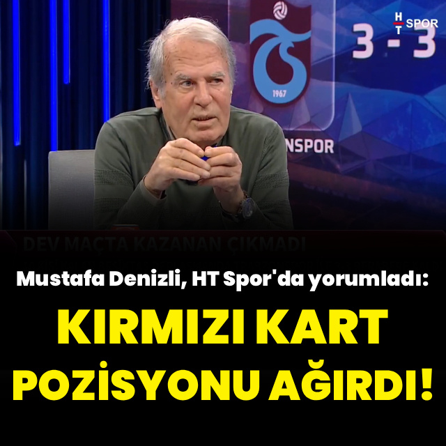 Mustafa Denizli: Kırmızı kart pozisyonu ağırdı!