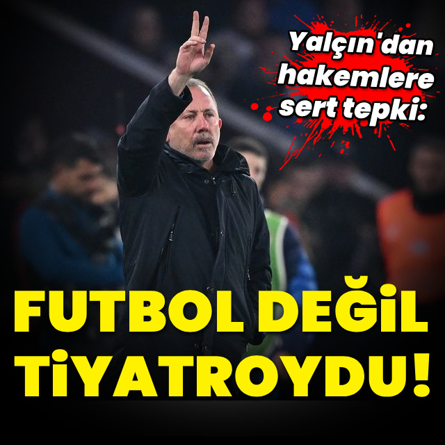 "Futbol değil, tiyatroydu!"