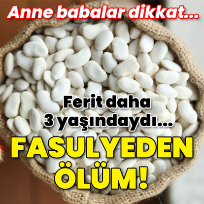 Ferit daha 3 yaşındaydı... Fasulyeden ölüm!