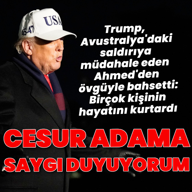 Trump'tan Sydney'deki saldırıya müdahale eden Ahmed'e övgü