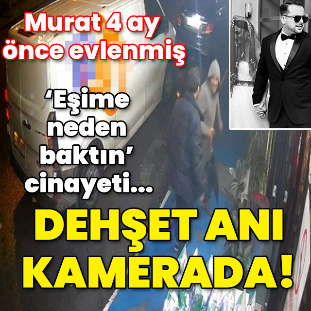 'Eşime neden baktın' cinayeti... 4 ay önce evlenmiş! Dehşet anı kamerada!
