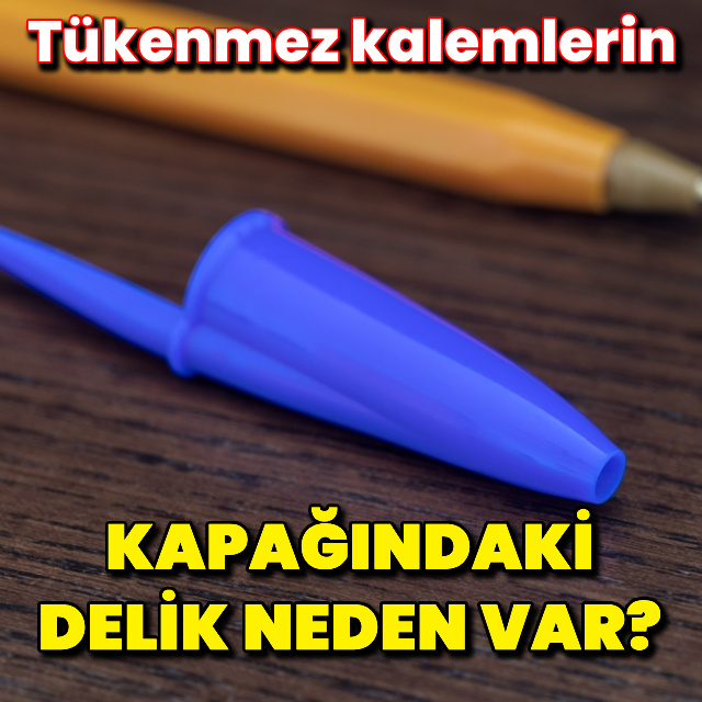 Tükenmez kalem kapağındaki delik neden var?