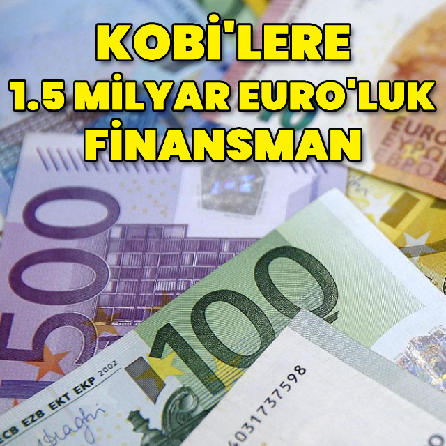 KOBİ'lere 1.5 milyar Euro'luk finansman