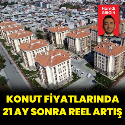 Konut fiyatlarında 21 ay sonra reel artış