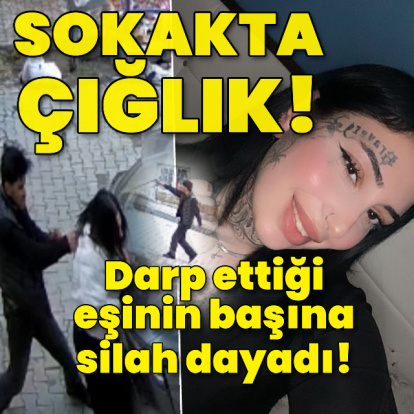 Sokakta çığlık! Darp ettiği eşinin başına silah dayadı!