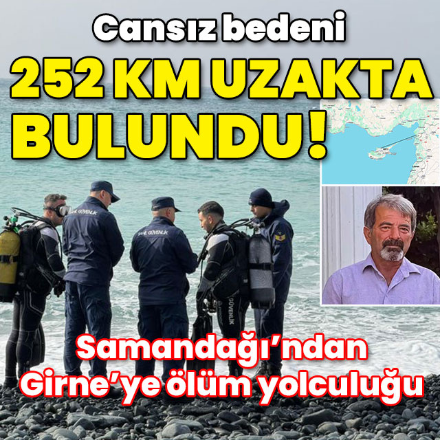 13 gün sonra acı haber! Bedeni 252 km uzakta bulundu!