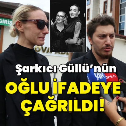 Şarkıcı Güllü'nün oğlu ifadeye çağrıldı!