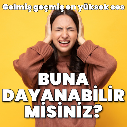 Kulaklarınız buna dayanabilir miydi?