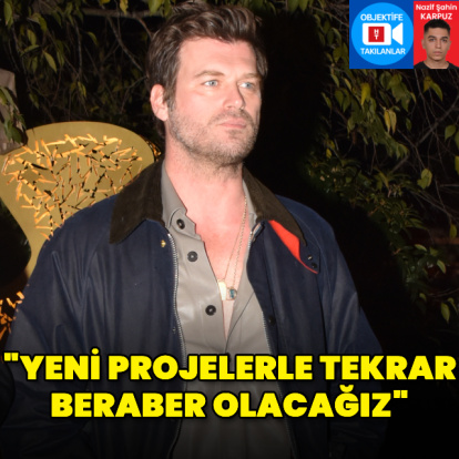 "Yeni projelerle tekrar beraber olacağız"
