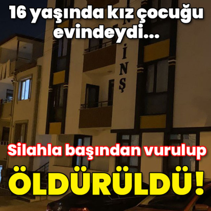 16 yaşında kız çocuğu... Evinde silahla vurulup öldürüldü!