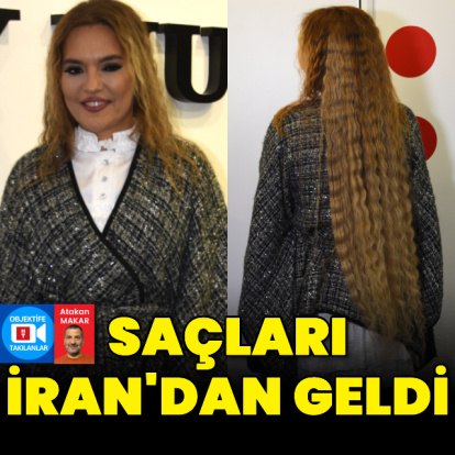 Saçları İran'dan geldi