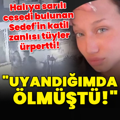 Sedef'in katil zanlısı tüyler ürpertti!