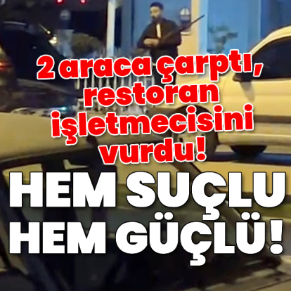 Hem suçlu hem güçlü! 2 araca çarptı, restoran işletmecisini vurdu!