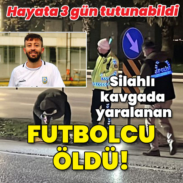 Silahlı kavgada yaralanan futbolcu öldü!