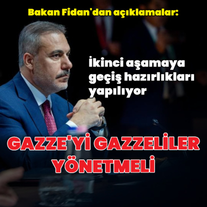 Bakan Fidan: Gazze'yi Gazzeliler yönetmeli