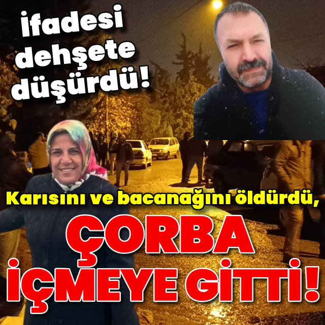 Dehşete düşürdü! Önce öldürmüş sonra çorba içmeye gitmiş!