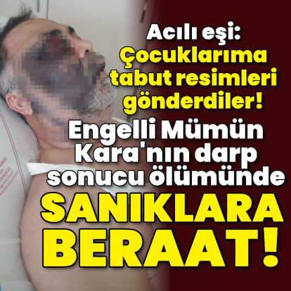Engelli Mümün Kara'nın darp sonucu ölümünde sanıklara beraat!